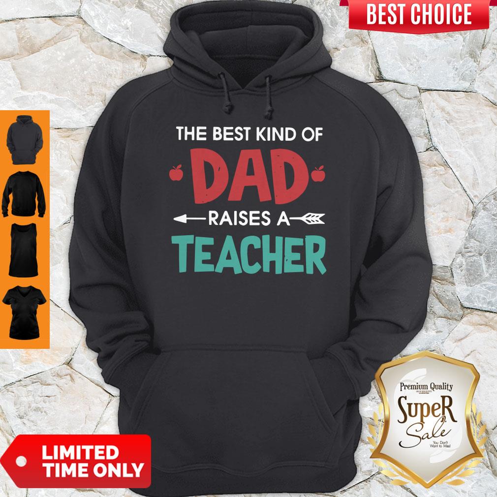 Official The Best Kind Of Dad Raises A Teacher Shirt