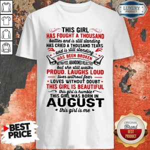 This Girl Has Fought A Thousand Has Been Broken Proud Laughs Loud This Girl Is Beautiful August Shirt