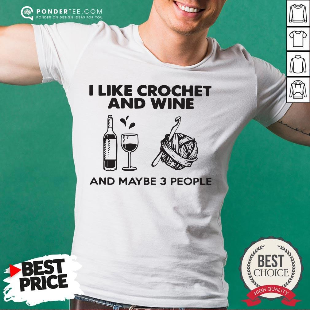 I Like Crochet And Wine Any Maybe 3 People Shirt