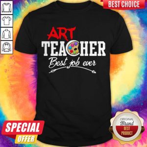 Awesome Art Teacher Best Job Ever Shirt