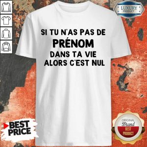 Top Si Tu N'As Pas De Prenom Dans Ta Vie Alors C'Est Nul Shirt