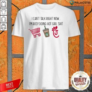 Perfect I Can’t Talk Right Now I’m Busy Doing Hot Girl Stuff Shirt