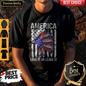Nice Native America Love It Or Leave It American Flag Independence Day Shirt