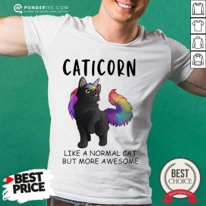Caticorn Like A Normal Cat But More Awesome Shirt