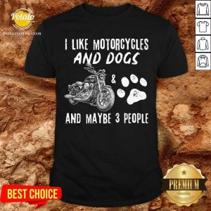 I Like Motorcycles And Dogs And Maybe 3 People Shirt