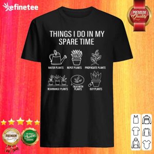 Lovely Gardener Gardening Things I Do In My Spare Time Plant Shirt