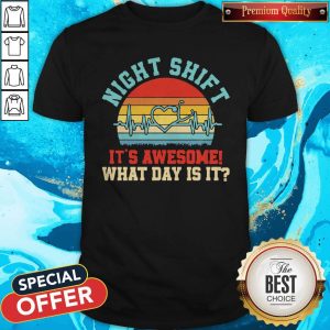 Funny Night Shift It’s Awesome What Day Is It Vintage Shirt