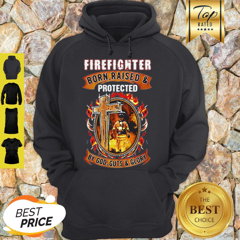 Firefighter Born Raised And Protected By God Guts & Glory Shirt