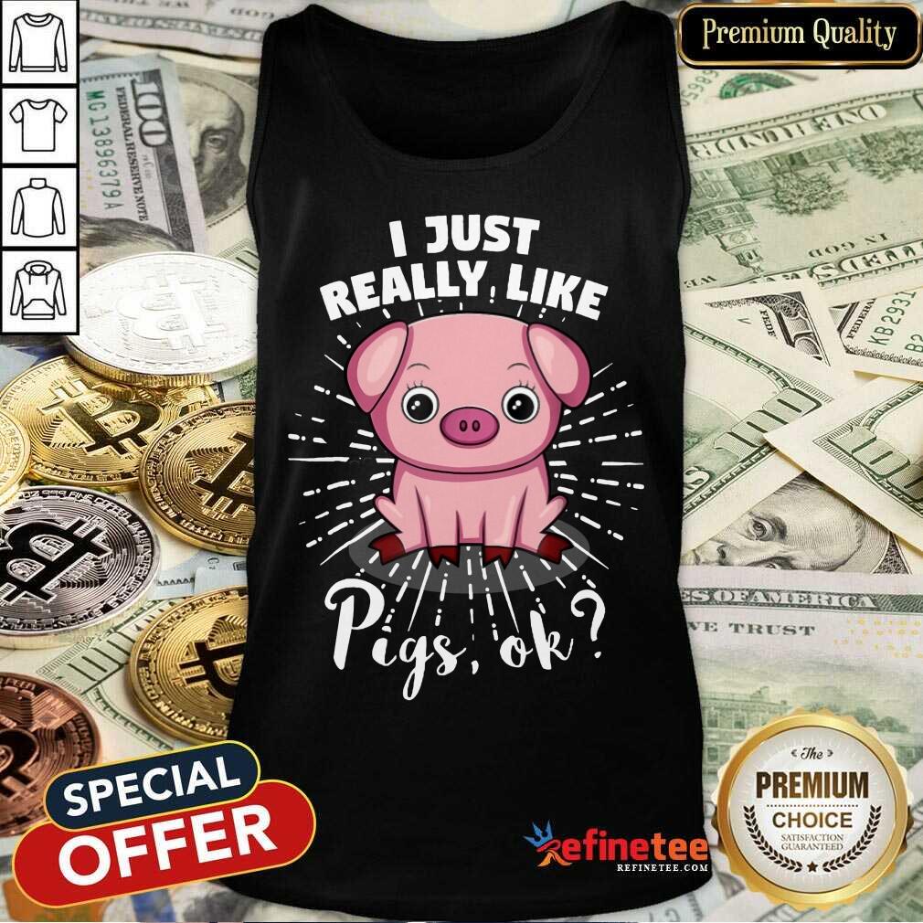 I Just Really Like Pigs Ok Shirt
