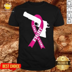 Beautiful Gun Fight Like A Girl Pink Shirt