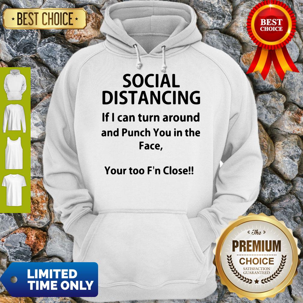 Top-Social-Distancing-If-I-Can-Turn-Around-And-Punch-You-In-The-Face-Shirt-T-hoodie.jpg
