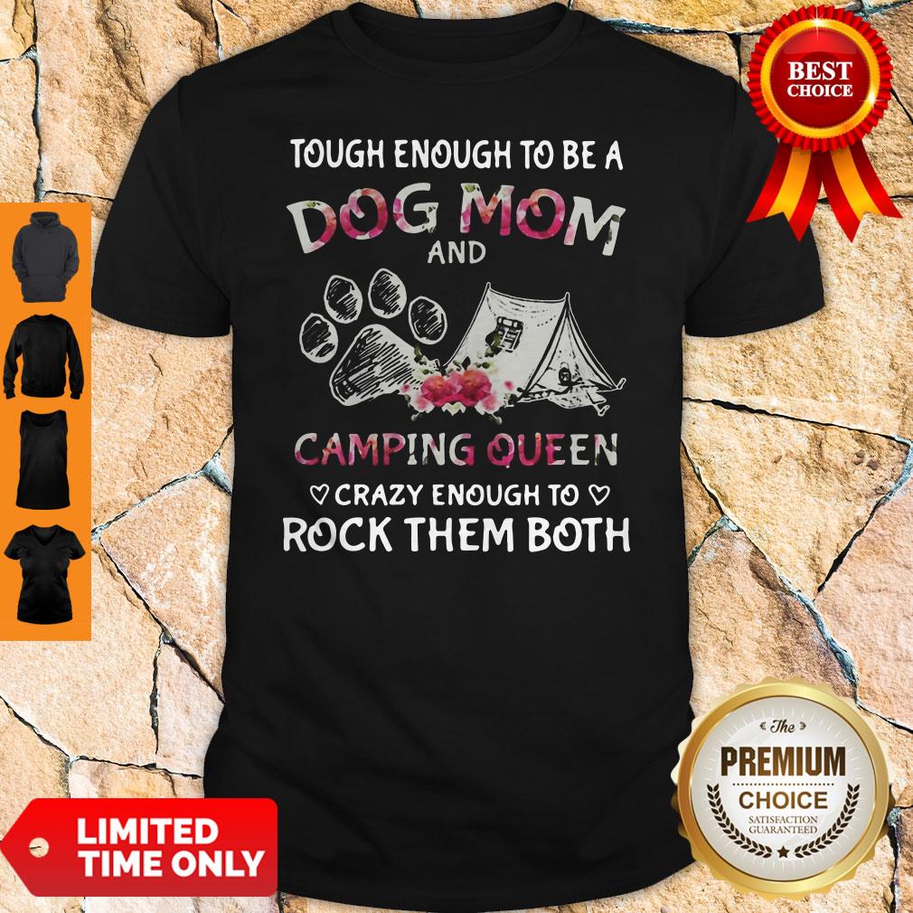 Tough-Enough-To-Be-A-Dog-Paw-Mom-And-Camping-Queen-Crazy-Enough-To-Rock-Them-Both-Shirt.jpg