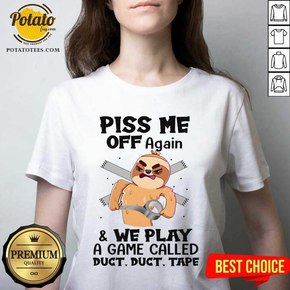 Sloth Piss Me Off Again And We Play Called Duct Tape Shirt