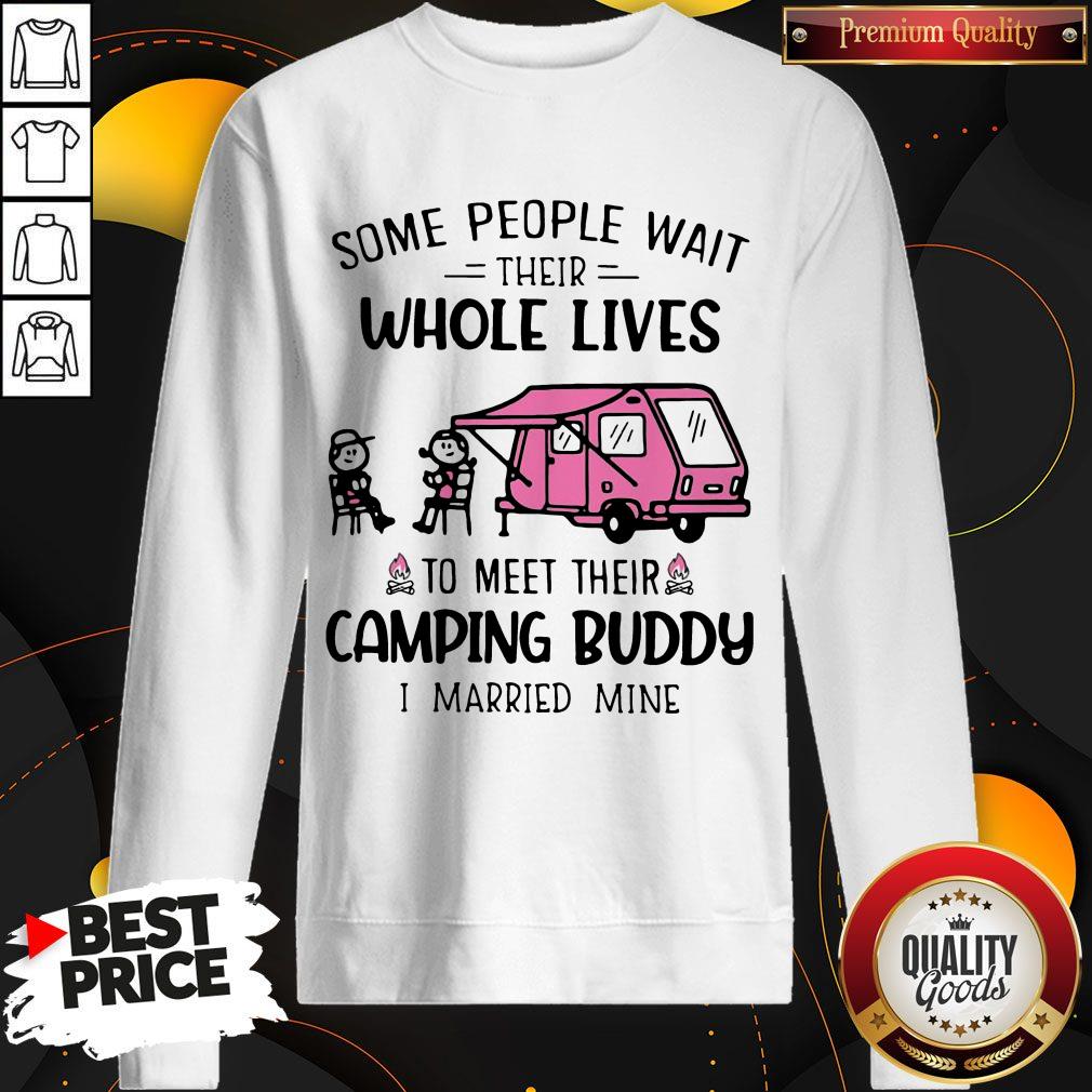 some-people-wait-their-whole-lives-to-meet-their-camping-buddy-i-married-mine-sweatshirt.jpg