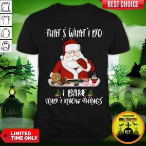 Santa Claus That’s What I Do I Bake And K Know Things Christmas Shirt