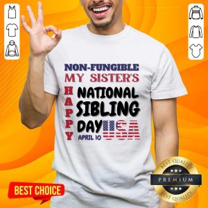 My Sister's Happy National Sibling Day April 10 Usa Shirt