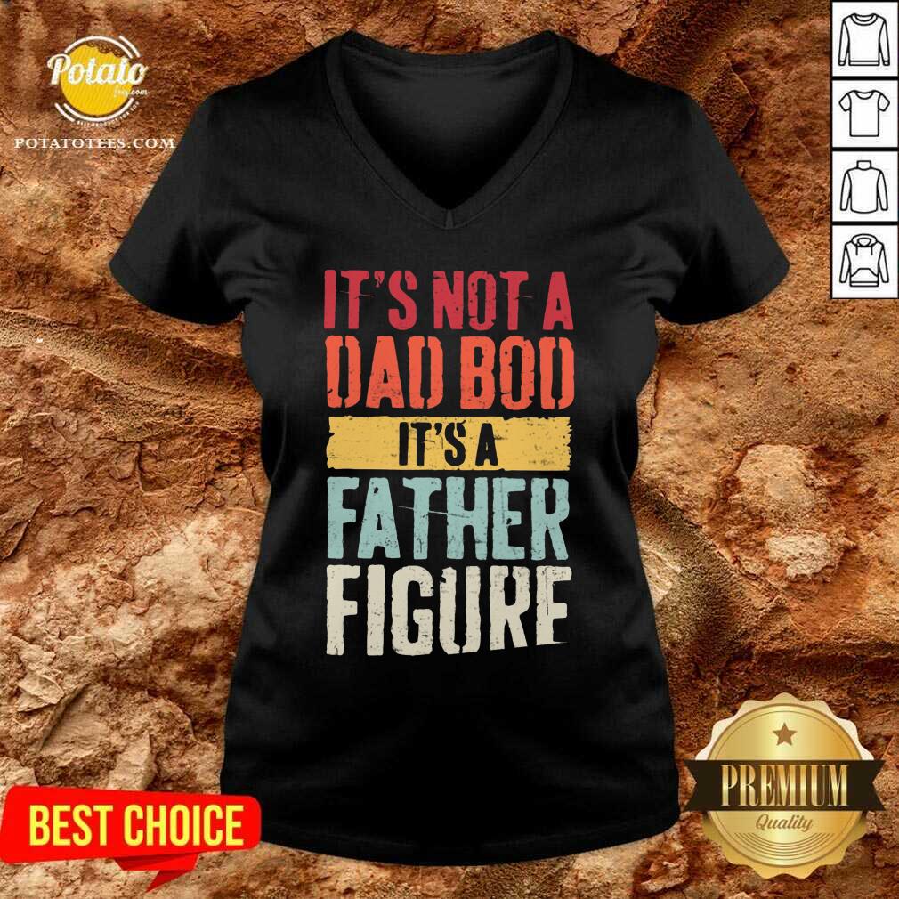 It'S Not A Dad Bod It'S A Father Figure Shirt