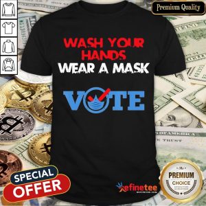 Wash Your Hands Wear A Mask Vote Election T-Shirt