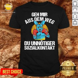 Good Geh Mir Aus Dem Weg Du Unnötiger Sozialkontakt Lustiges Shirt