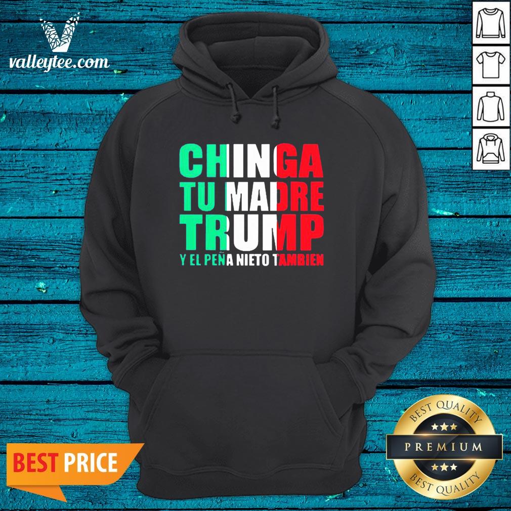 Chinga Tu Madre Trump Y El Pena Nieto Tambien Shirt