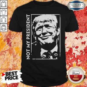 Pro Donald Trump Not My President Shirt