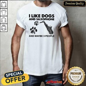 Beautiful I Like Dogs And Saxophone And Maybe 3 People Shirt