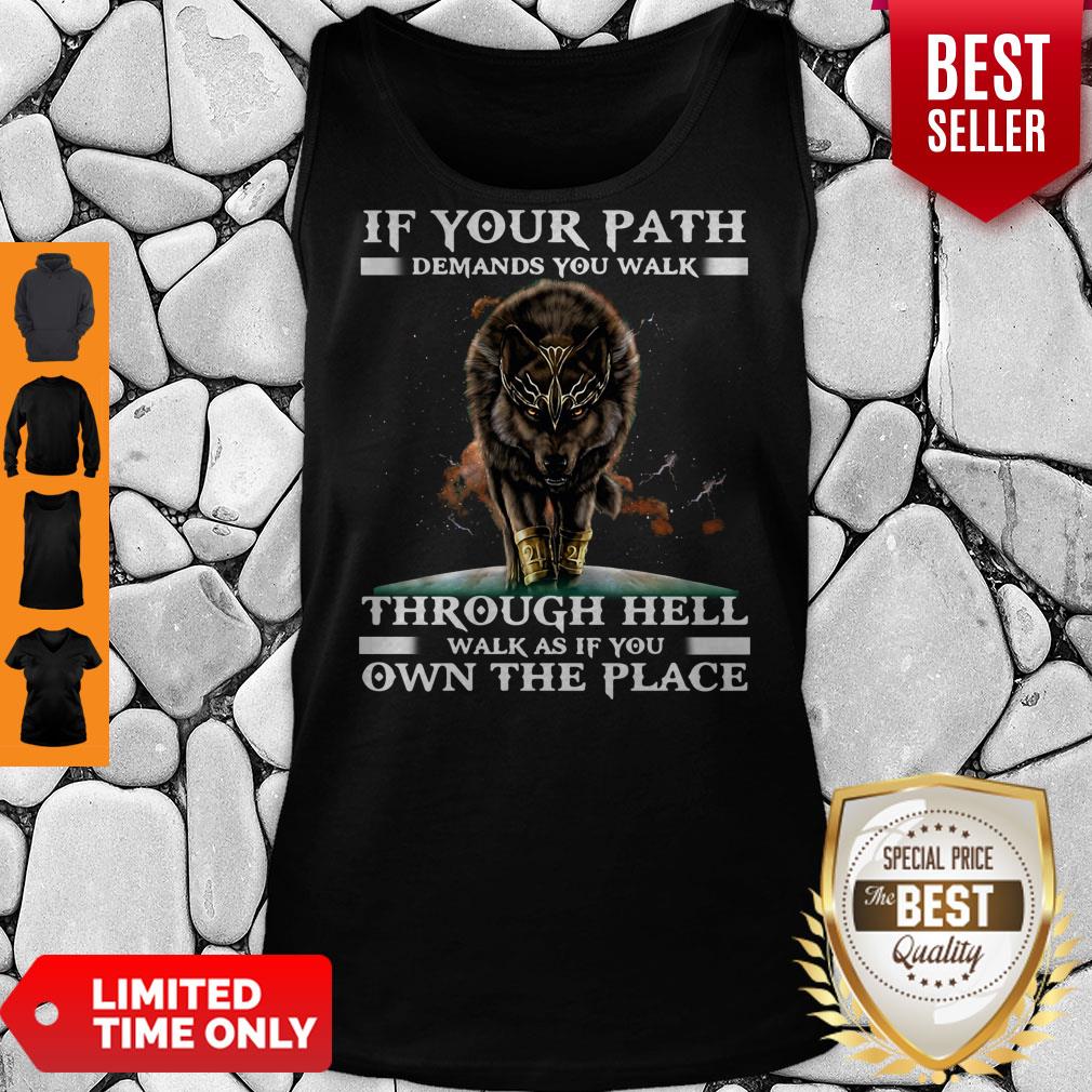 funny-wolf-if-your-path-demands-you-walk-through-hell-walk-as-if-you-own-the-place-tank-top.jpg