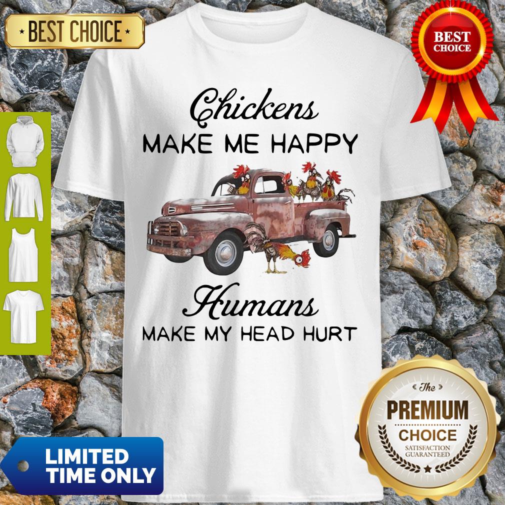 Truck Chickens Make Me Happy Humans Make My Head Hurt Shirt