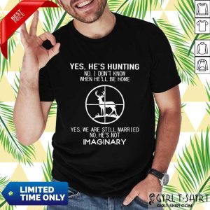 Perfect Yes Hes Hunting Married Imaginary 56 Shirt
