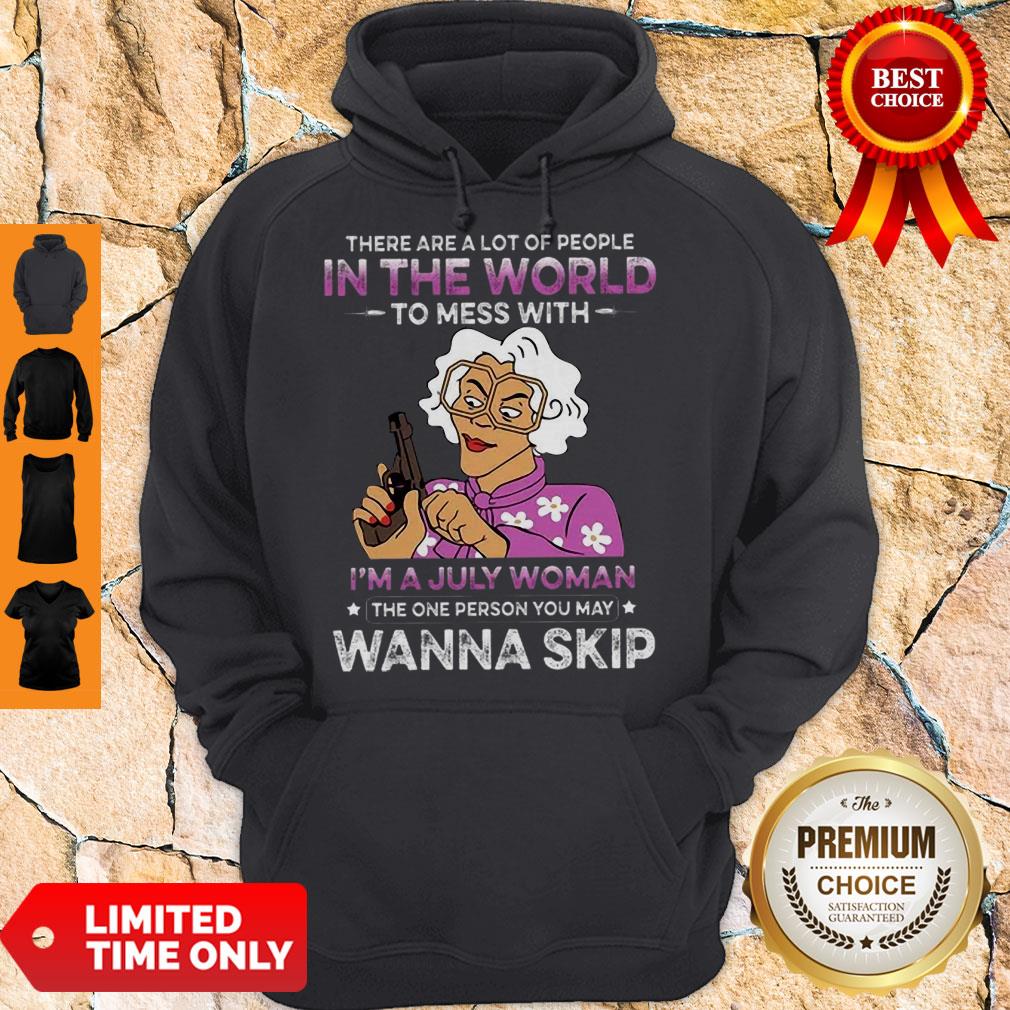 There Are A Lot Of People In The Word To Mess With I’m A July Woman Shirt