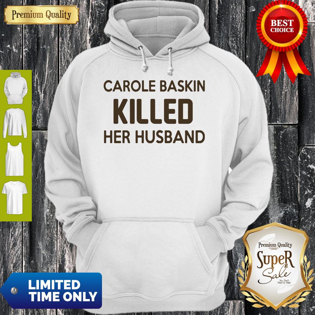 Top Carole Baskin Killed Her Husband Tee Shirt