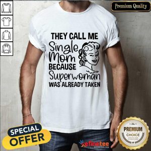 They Call Me Single Mom Superwoman Shirt