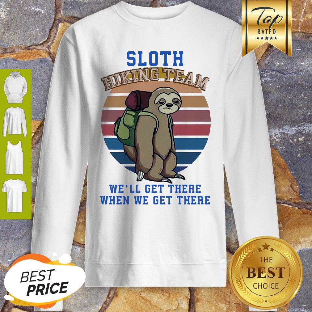 Sloth Hiking Team We Will Get There When We Get There Shirt