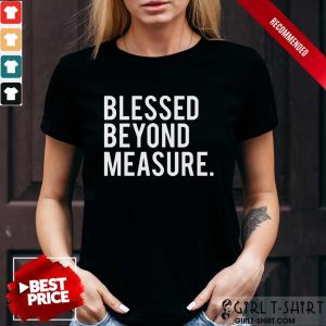 Blessed Beyond Measure Shirt