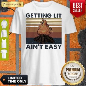 Official Getting Lit Ain’t Easy Vintage Shirt