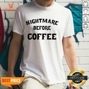 Perfect Nightmare Before Coffee Shirt