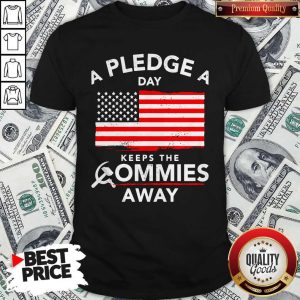 Nice A Pledge A Day Keeps The Commies Away American Flag Shirt