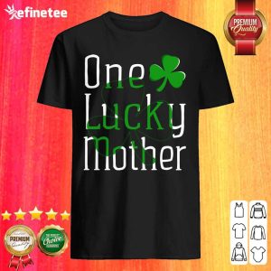 One Lucky Mother St Patricks Day Shirt