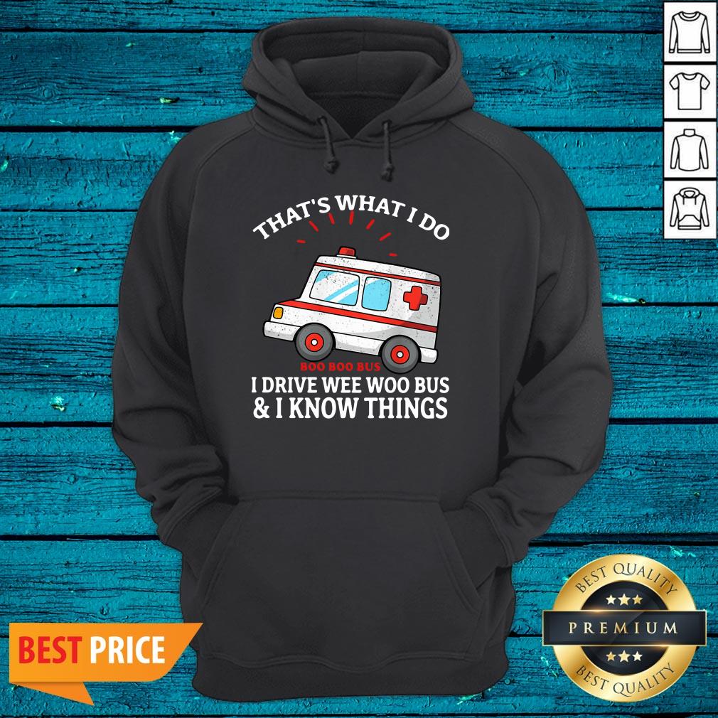 Nice That's What I Do Boo Boo Bus I Drive Wee Woo Bus And I Know Things Shirt