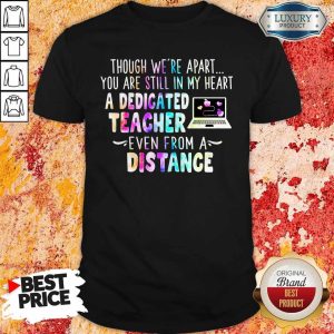 Nice Though We’re Apart You Are Still In My Heart A Dedicated Teacher Even From A Distance Shirt