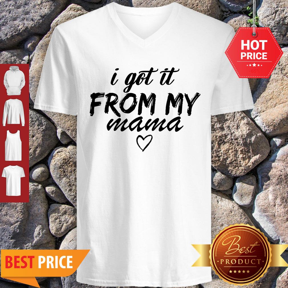 Premium Official I Got It From My Mama Shirt