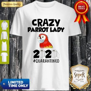 Good Crazy Parrot Lady 2020 #Quarantined Coronavirus Shirt