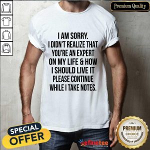 I Am Sorry I Didn't Realize Shirt