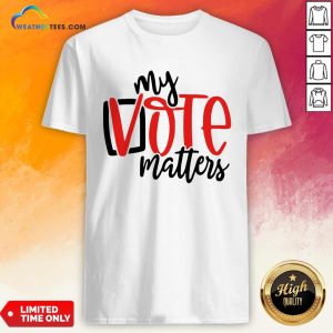 Premium Your Vote Matters Shirt