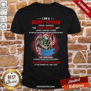 I Am A Grumpy Veteran I Don't Reoret Shirt