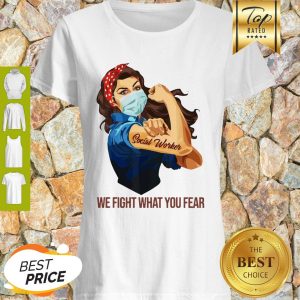 Strong Girl Social Worker We Fight What You Fear Shirt
