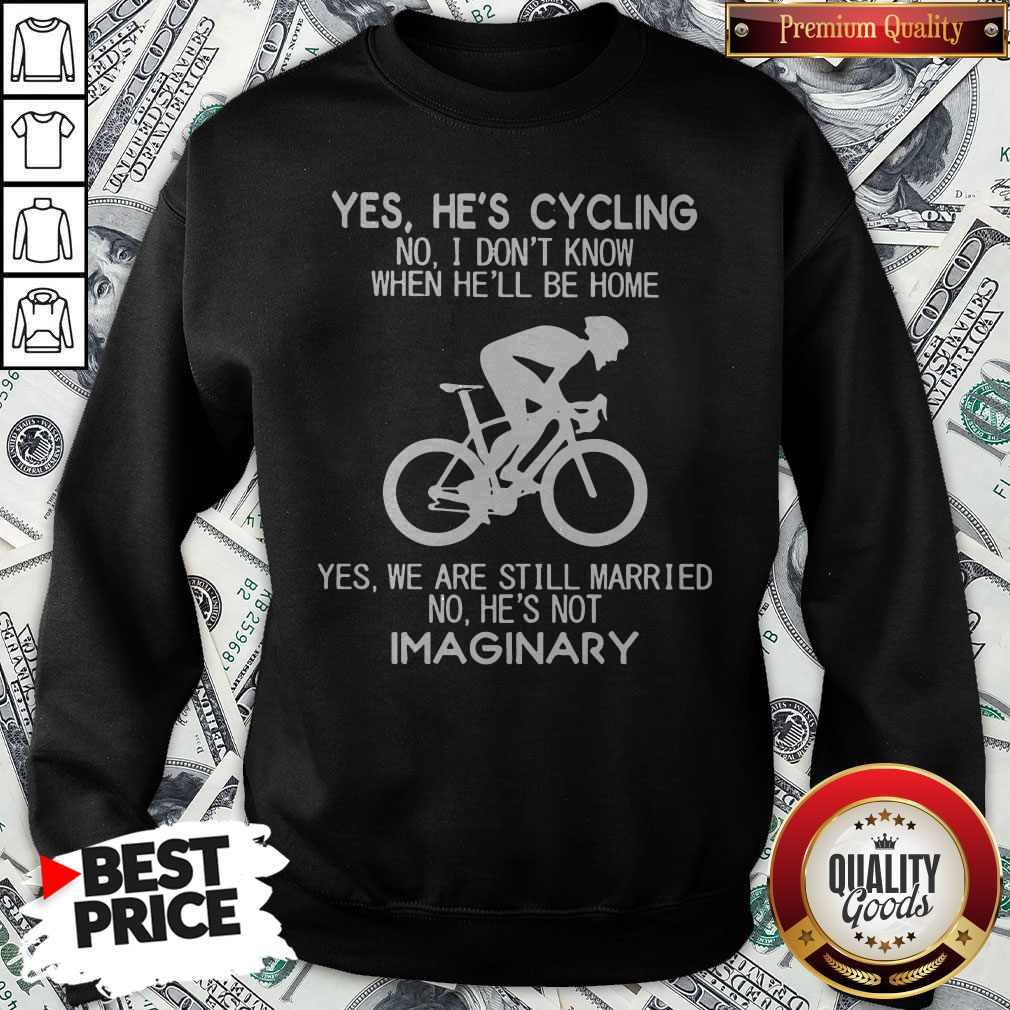 yes-hes-cycling-no-i-dont-know-when-hell-be-home-hes-not-imaginary-sweatshirt.jpg