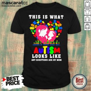 Funny This Is What Autism Looks Like Any Question Ask My Mom Shirt