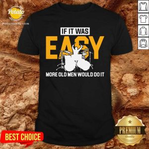 Drum If It Was Easy More Old Men Would Do It Shirt