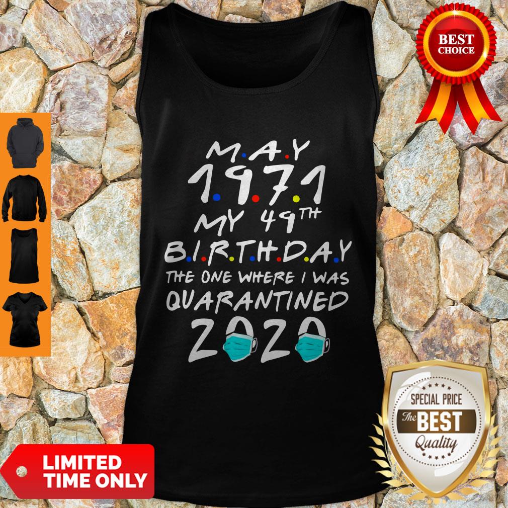Funny May 1971 My 49th Birthday The One Where I Was Quarantined 2020 Shirt